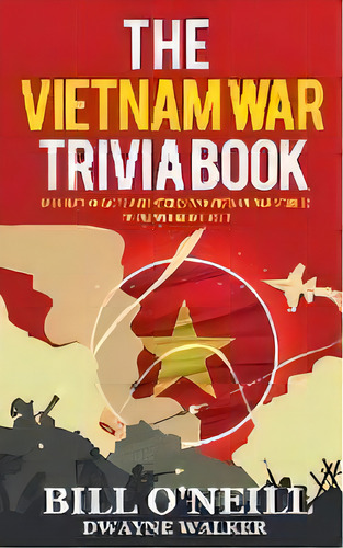 The Vietnam War Trivia Book : Fascinating Facts And Interesting Vietnam War Stories, De Bill O'neill. Editorial Lak Publishing, Tapa Blanda En Inglés
