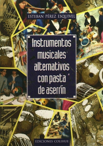 Instrumentos Musicales Alternativos Con Pasta De Aserrín, De Esteban Perez Esquivel. Sin Editorial, Tapa Blanda, Edición 1 En Español