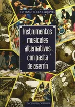Comprar Instrumentos Musicales Alternativos Con Pasta De Aserrín, De Esteban Perez Esquivel. Sin Editorial, Tapa Blanda, Edición 1 En Español