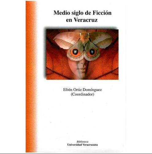 Medio Siglo De Ficcion En Veracruz, De Ortiz Dominguez, Efren. Editorial Universidad Veracruzana En Español