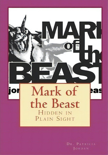 Mark Of The Beast : Hidden In Plain Sight, De Patricia Jordan. Editorial Createspace, Tapa Blanda En Inglés