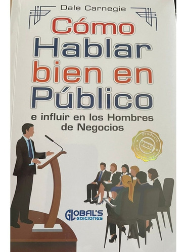 Cómo Hablar Bien En Público E Influir En Los Hombres De Negocios, De Dale Carnegie. Editorial Globals Ediciones, Tapa Blanda En Español