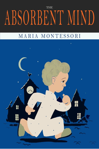 Book : The Absorbent Mind - Maria, Montessori