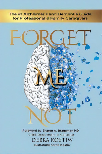 Forget Me Not : The #1 Alzheimer's And Dementia Guide For Professional And Family Caregivers, De Debra Kostiw. Editorial Answers About Alzheimers Inc, Tapa Blanda En Inglés