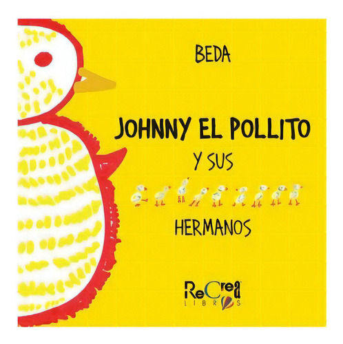 Johnny El Pollito Y Sus Hermanos, De Beda., Vol. Abc. Editorial Recrea Libros, Tapa Blanda En Español, 1