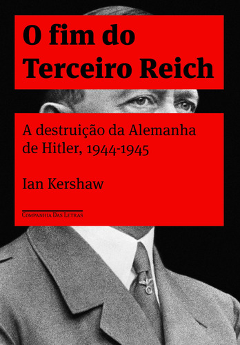 O fim do terceiro reich, de Kershaw, Ian. Editora Schwarcz SA, capa mole em português, 2015