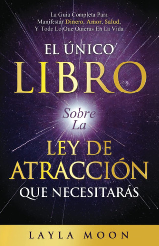 El Único Libro Sobre La Ley De Atracción Que Necesitarás:...