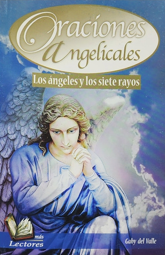 Oraciones Angelicales. Los Ángeles Y Los Siete Rayos.