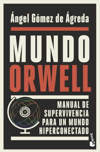 Mundo Orwell: Manual de supervivencia para un mundo hiperconectado, de Gómez de Ágreda, Ángel. Serie Booket Divulgación Editorial Booket Paidós México, tapa blanda en español, 2022