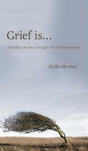 Grief Is..., De Heike Mertins. Editorial Friesenpress, Tapa Dura En Inglés