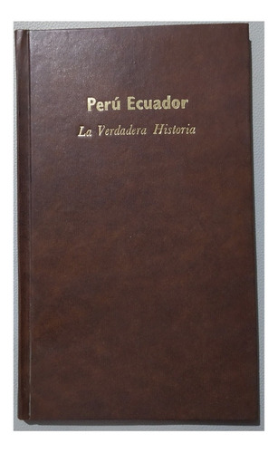 Peru - Ecuador  La Verdadera Historia