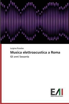 Musica Elettroacustica A Roma - Pizzaleo Luigino