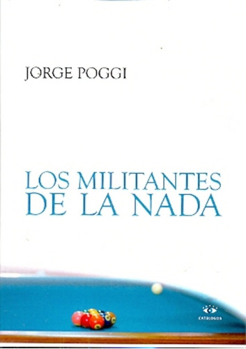 Los Militantes De La Nada, De Poggi, Jorge. Serie N/a, Vol. Volumen Unico. Editorial Catalogos Editora, Tapa Blanda, Edición 1 En Español, 2013