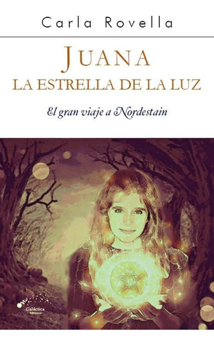 Juana La Estrella De La Luz, De Carla Rovella. Editorial Galactica, Tapa Blanda En Español, 2019