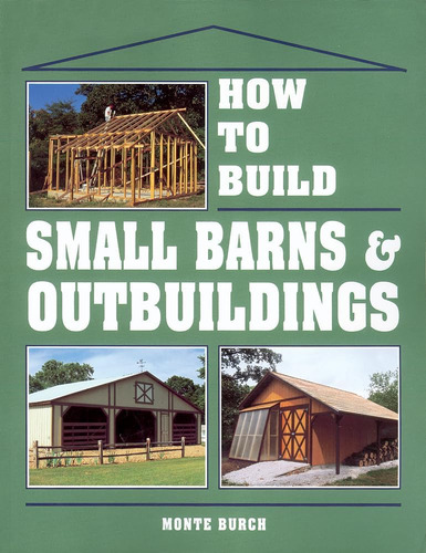 Libro: How To Build Small Barns & Outbuildings