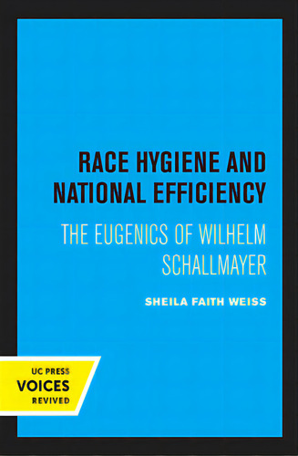 Race Hygiene And National Efficiency: The Eugenics Of Wilhelm Schallmayer, De Weiss, Sheila Faith., Vol. 1. Editorial Univ Of California Pr, Tapa Dura En Inglés