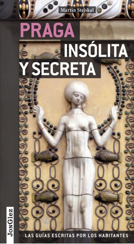 Praga - Insolita Y Secreta - Las Guias Escritas Por Los Habitantes, de Stejskal, Martin. Editorial Jonglez Editions, tapa blanda en español, 2015