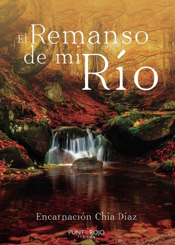 El remanso de mi río, de Chía Díaz , Encarnación.., vol. 1. Editorial Punto Rojo Libros S.L., tapa pasta blanda, edición 1 en español, 2020