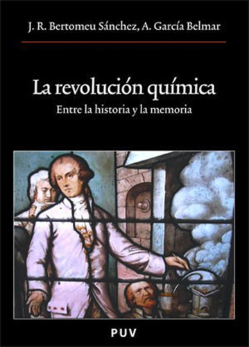 La Revolución Química, De Antonio García Belmar Y José R. Bertomeu. Editorial Publicacions De La Universitat De València, Tapa Blanda En Español, 2006