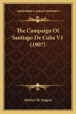 Libro The Campaign Of Santiago De Cuba V1 (1907) - Sargen...