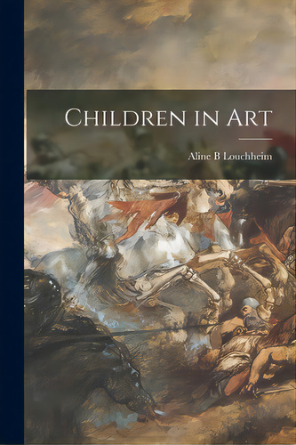 Children In Art, De Louchheim, Aline B.. Editorial Hassell Street Pr, Tapa Blanda En Inglés