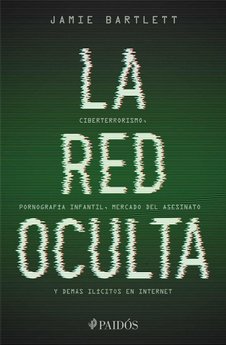 La red oculta, de Bartlett, Jamie. Serie Fuera de colección Editorial Paidos México, tapa blanda en español, 2017