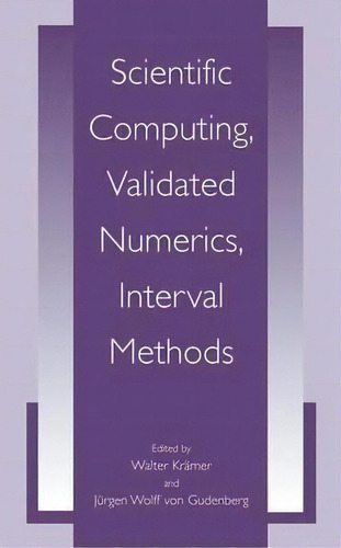 Scientific Computing, Validated Numerics, Interval Methods, De Walter Krã¤mer. Editorial Springer Science Business Media, Tapa Dura En Inglés