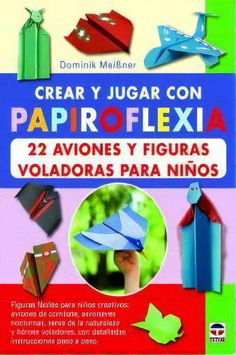 Crear Y Jugar Con Papiroflexia. 22 Aviones Y Figuras Voladoras Para Niãâ±os, De Meibner, Dominik. Editorial Ediciones Tutor, S.a. En Español