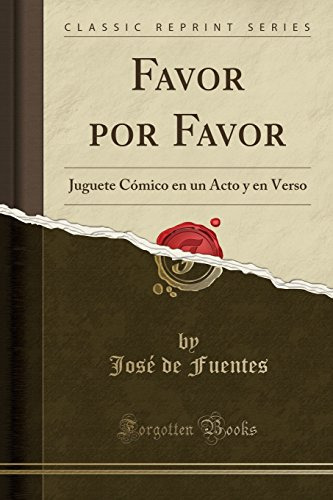 Favor Por Favor: Juguete Comico En Un Acto Y En Verso -class