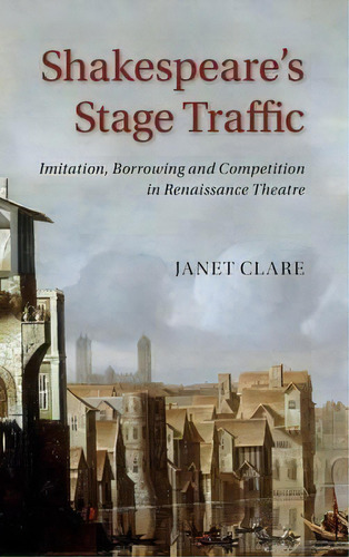 Shakespeare's Stage Traffic, De Janet Clare. Editorial Cambridge University Press, Tapa Dura En Inglés