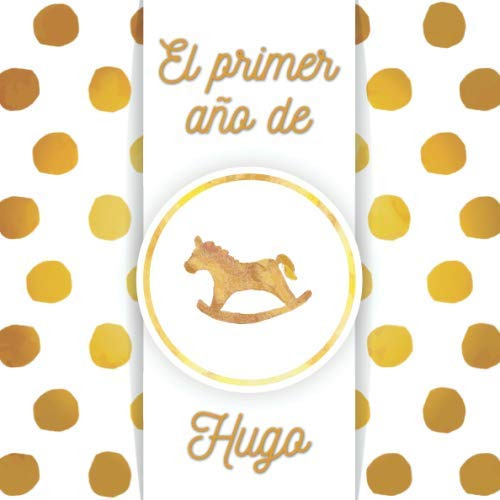 El Primer Año De Hugo: El Álbum De Mi Bebé