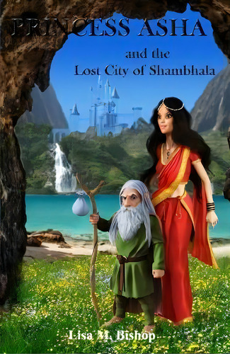 Princess Asha And The Lost City Of Shambhala, De Lisa M. Bishop. Editorial Lisa M Bishop, Tapa Blanda En Inglés
