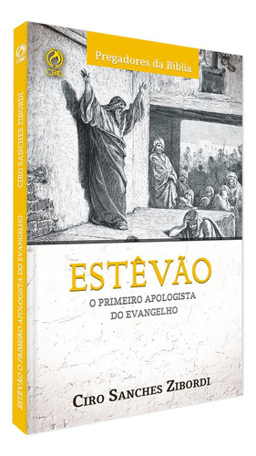 Estevão - O primeiro apologista do Evangelho, de Zibordi, Ciro Sanchez. Editora Casa Publicadora das Assembleias de Deus, capa mole em português, 2018