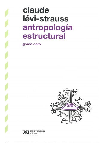 Antropologia Estructural. Grado Cero - Claude Levi-strauss