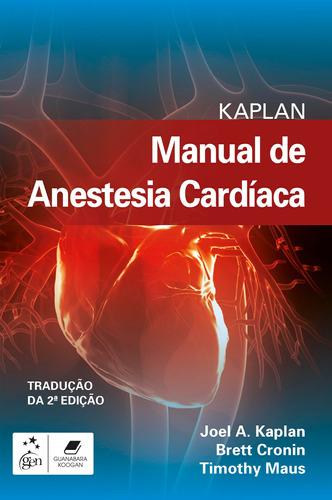 Kaplan Manual de Anestesia Cardíaca, de Joel A. Kaplan. Editora Gen – Grupo Editorial Nacional Part S/A, capa mole em português, 2019