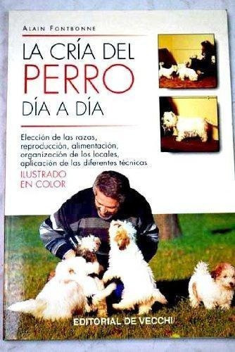 Cria Del Perro Dia A Dia, La, de Fontbonne, Alain. Editorial DE VECCHI en español