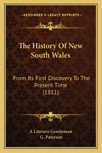 The History Of New South Wales: From Its First Discovery To The Present Time (1811), De A. Literary Gentleman. Editorial Kessinger Pub Llc, Tapa Blanda En Inglés