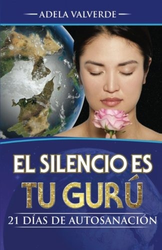 Libro : El Silencio Es Tu Guru: 21 Dias De Autosanacion  ...