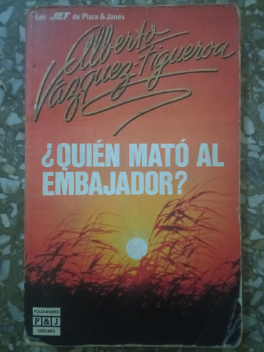 ¿quien Mató Al Embajador? - Alberto Vazquez Figueroa