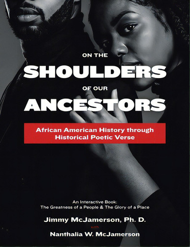 On The Shoulders Of Our Ancestors: African American History Through Historical Poetic Verse, De Mcjamerson, Jimmy. Editorial Authorhouse, Tapa Blanda En Inglés
