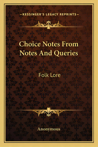 Choice Notes From Notes And Queries: Folk Lore, De Anonymous. Editorial Kessinger Pub Llc, Tapa Blanda En Inglés