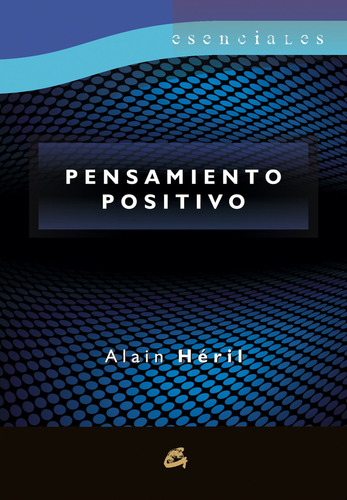 Pensamiento Positivo, De Héril, Alain. Esenciales, Vol. 1. Editorial Gaia Ediciones, Tapa Pasta Blanda, Edición 1a En Español, 2013