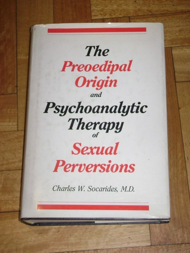 The Preoedipal Origin And Psyc Therapy Of Sexual Perver&-.