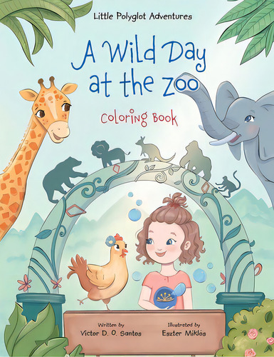 A Wild Day At The Zoo - Coloring Book, De Dias De Oliveira Santos, Victor. Editorial Linguacious, Tapa Blanda En Inglés