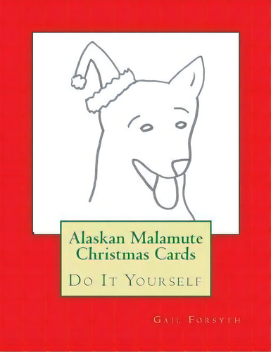 Alaskan Malamute Christmas Cards, De Gail Forsyth. Editorial Createspace Independent Publishing Platform, Tapa Blanda En Inglés