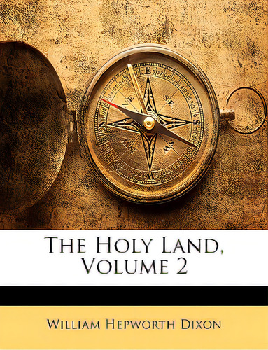The Holy Land, Volume 2, De Dixon, William Hepworth., Vol. 2. Editorial Nabu Pr, Tapa Blanda En Inglés