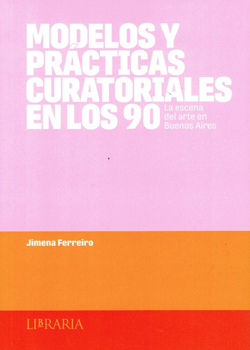 Modelos Y Prácticas Curatoriales En Los 90 - Jimena Ferrreir