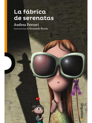 Fabrica De Serenatas - Loqueleo Naranja, de FERRARI, ANDREA. Editorial SANTILLANA, tapa blanda en español, 2015