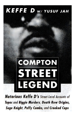 Compton Street Legend : Notorious Keffe D's Street-level Accounts Of The Tupac And Biggie Murders..., De Duane 'keffe D' Davis. Editorial Kingdomedia, Tapa Blanda En Inglés