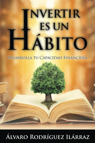 Libro: Invertir Es Un Hábito: Desarrolla Tu Capacidad